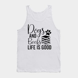 dogs and books life is good - Dog And Books Are Good Tank Top